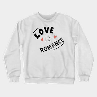 LOVE IS ROMANCE Crewneck Sweatshirt